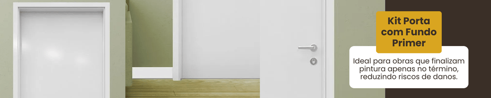 Kit Porta com Fundo Primer: Ideal para obras que finalizam pintura apenas no término, reduzindo riscos de danos.